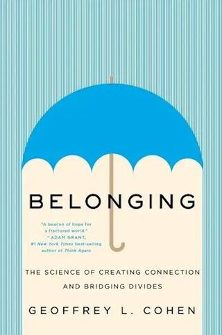 Book cover Belonging - The Science Of Creating Connection And Bridging Divides By Geoffrey L. Cohen.